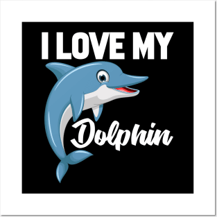 I Love My Dolphin Posters and Art